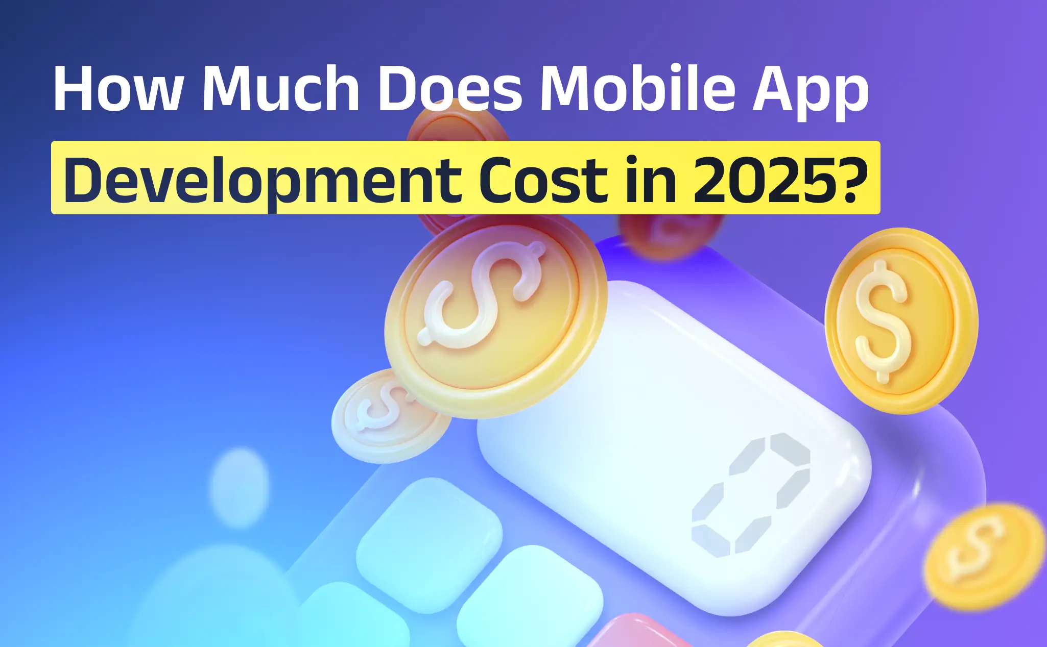 How Much Does Mobile App Development Cost in 2025? Your Ultimate Guide
